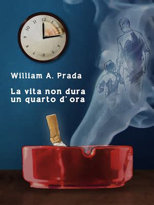 william prada la vita non dura|William A. Prada (Author of La vita non dura un quarto d'ora).